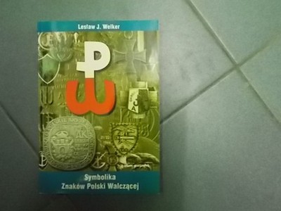 Welker SYMBOLIKA ZNAKÓW POLSKI WALCZĄCEJ 1939 1989